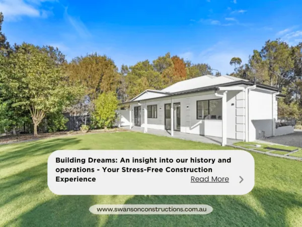 Building Dreams An insight into our history and operations - Your Stress-Free Construction Experience